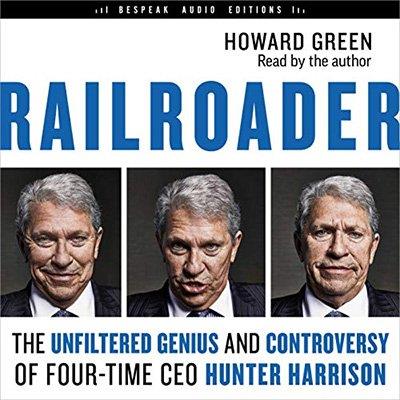 Railroader The Unfiltered Genius and Controversy of Four-Time CEO Hunter Harrison (Audiobook)