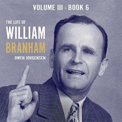 Supernatural The Life of William Branham, Volume III (Audiobook)