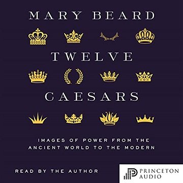 Twelve Caesars Images of Power from the Ancient World to the Modern [Audiobook]