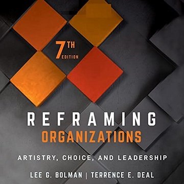 Reframing Organizations (7th Edition) Artistry, Choice, and Leadership [Audiobook]