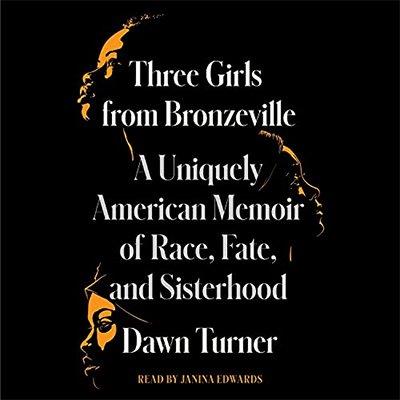 Three Girls from Bronzeville A Uniquely American Memoir of Race, Fate, and Sisterhood (Audiobook)