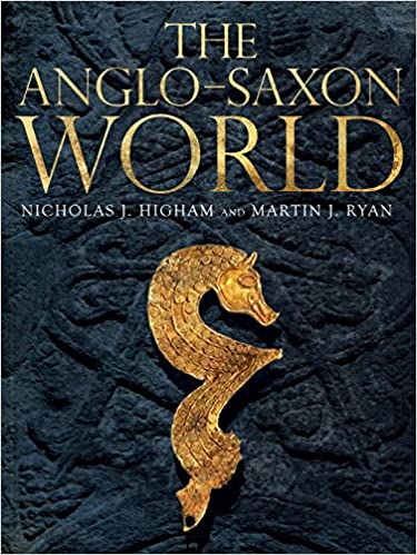 The Anglo Saxon World by Nicholas J. Higham, Martin J. Ryan