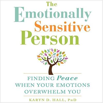 The Emotionally Sensitive Person Finding Peace When Your Emotions Overwhelm You [Audiobook]