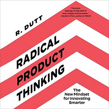 Radical Product Thinking The New Mindset for Innovating Smarter [Audiobook]