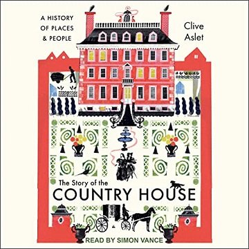 The Story of the Country House A History of Places and People [Audiobook]