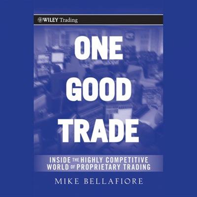 One Good Trade Inside the Highly Competitive World of Proprietary Trading [Audiobook]