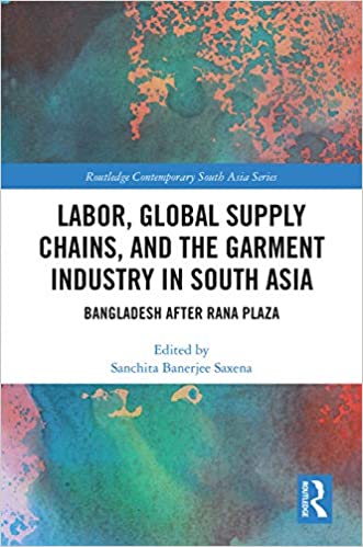 Labor, Global Supply Chains, and the Garment Industry in South Asia: Bangladesh after Rana Plaza