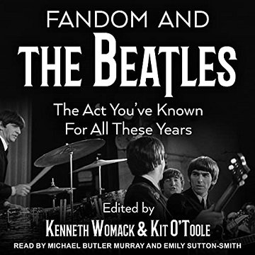 Fandom and The Beatles The Act You've Known for All These Years [Audiobook]