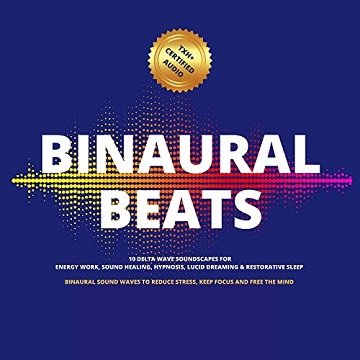 Binaural Beats 10 Delta Wave Soundscapes For Energy Work, Sound Healing, Hypnosis Lucid Dreaming Restorative Sleep [Audiobook]