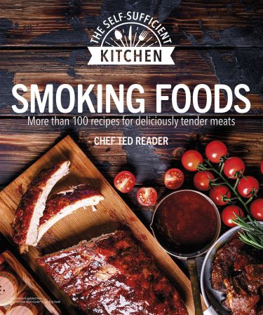 Smoking Foods: More Than 100 Recipes for Deliciously Tender Meals (Self Sufficient Kitchen)