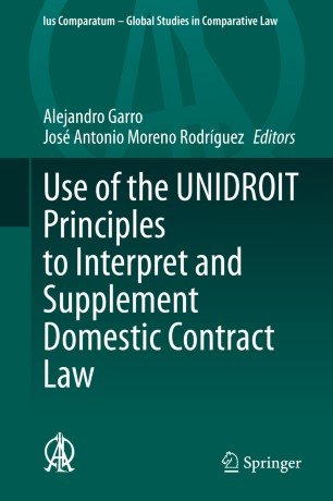 Use of the UNIDROIT Principles to Interpret and Supplement Domestic Contract Law Use of the UNIDROIT Principles to Interpret and Supplement Domestic Contract Law
