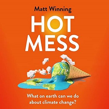 Hot Mess What on Earth Can We Do About Climate Change [Audiobook]
