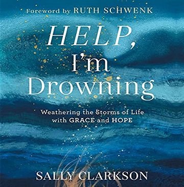 Help, I'm Drowning Weathering the Storms of Life with Grace and Hope [Audiobook]
