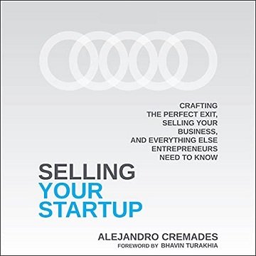 Selling Your Startup Crafting the Perfect Exit, Selling Your Business, Everything Else Entrepreneurs Need to Know [Audiobook]