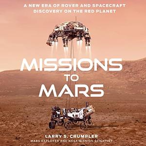 Missions to Mars A New Era of Rover and Spacecraft Discovery on the Red Planet [Audiobook]