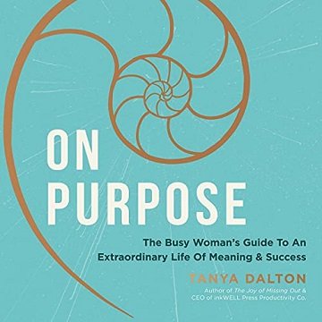 On Purpose The Busy Woman's Guide to an Extraordinary Life of Meaning and Success [Audiobook]