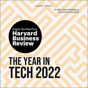 The Year in Tech, 2022 The Insights You Need from Harvard Business Review [Audiobook]
