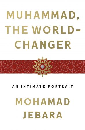 Muhammad, the World Changer: An Intimate Portrait