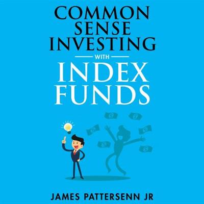 Common Sense Investing With Index Funds Make Money With Index Funds Now [Audiobook]