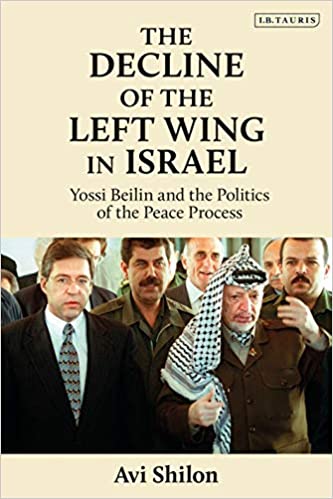 The Decline of the Left Wing in Israel: Yossi Beilin and the Politics of the Peace Process