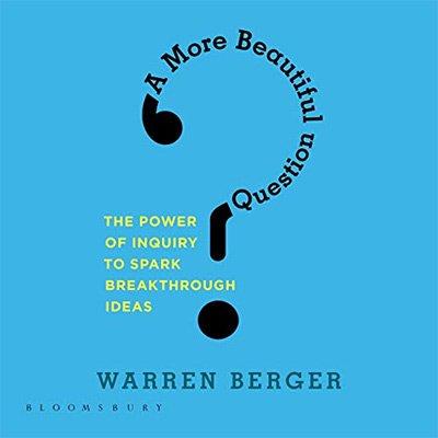 A More Beautiful Question The Power of Inquiry to Spark Breakthrough Ideas (Audiobook)
