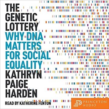 The Genetic Lottery Why DNA Matters for Social Equality [Audiobook]