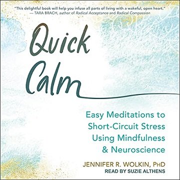 Quick Calm Easy Meditations to Short-Circuit Stress Using Mindfulness and Neuroscience [Audiobook]