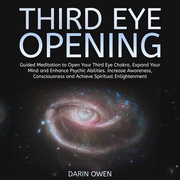 Third Eye Opening Guided Meditation to Open Your Third Eye Chakra, Expand Your Mind and Enhance Psychic Abilities [Audiobook]
