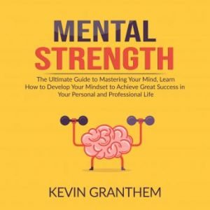 Mental Strength The Ultimate Guide to Mastering Your Mind... [Audiobook]