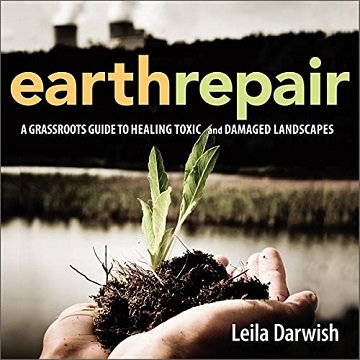Earth Repair A Grassroots Guide to Healing Toxic and Damaged Landscapes [Audiobook]