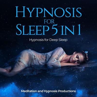 Hypnosis for Sleep 5 in 1 Hypnosis for Deep Sleep [Audiobook]