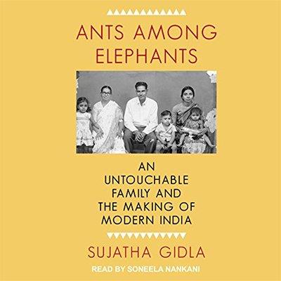 Ants Among Elephants An Untouchable Family and the Making of Modern India (Audiobook)
