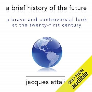 A Brief History of the Future A Brave and Controversial Look at the Twenty-first Century [Audiobook]
