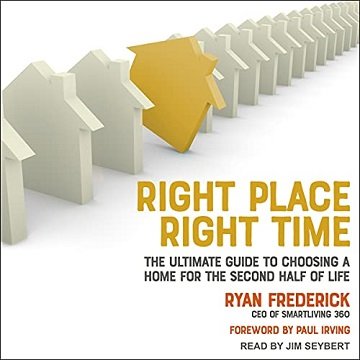 Right Place, Right Time The Ultimate Guide to Choosing a Home for the Second Half of Life [Audiobook]