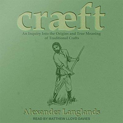 Cræft An Inquiry into the Origins and True Meaning of Traditional Crafts (Audiobook)