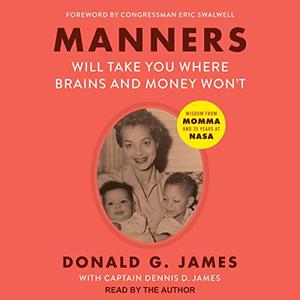 Manners Will Take You Where Brains and Money Won't Wisdom from Momma and 35 Years at NASA [Audiobook]