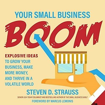 Your Small Business Boom Explosive Ideas to Grow Your Business, Make More Money, and Thrive in a Volatile World [Audiobook]
