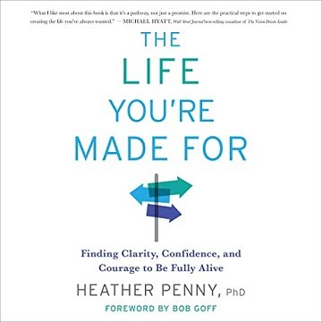 The Life You're Made For Finding Clarity, Confidence, and Courage to Be Fully Alive [Audiobook]