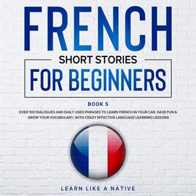 French Short Stories for Beginners Book 5 [Audiobook]