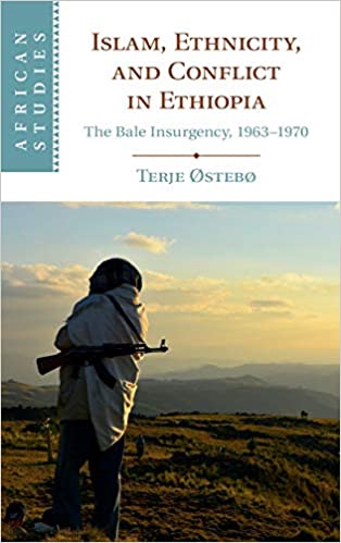 Islam, Ethnicity, and Conflict in Ethiopia: The Bale Insurgency, 1963 1970