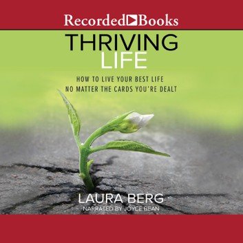 Thriving Life How to Live Your Best Life No Matter the Cards You're Dealt [Audiobook]