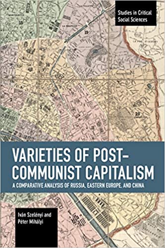 Varieties of Post communist Capitalism: A Comparative analysis of Russia, Eastern Europe and China