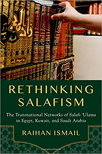 Rethinking Salafism: The Transnational Networks of Salafi 'Ulama in Egypt, Kuwait, and Saudi Arabia