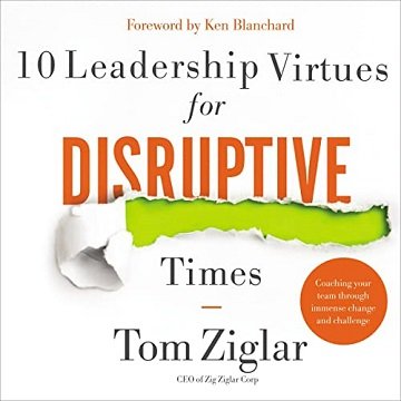 10 Leadership Virtues for Disruptive Times Coaching Your Team Through Immense Change and Challenge [Audiobook]
