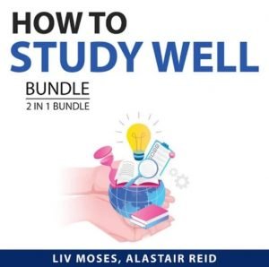 How to Study Well Bundle, 2 in 1 Bundle Learn Better and Unlimited Memory Hack [Audiobook]