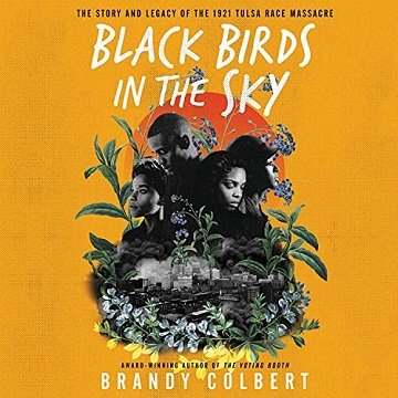Black Birds in the Sky The Story and Legacy of the 1921 Tulsa Race Massacre [Audiobook]