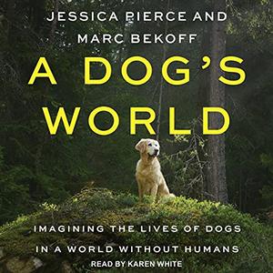 A Dog's World Imagining the Lives of Dogs in a World Without Humans [Audiobook]