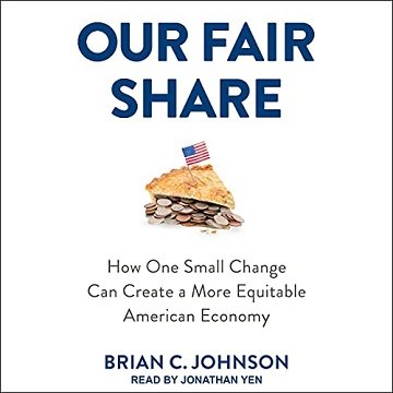 Our Fair Share How One Small Change Can Create a More Equitable American Economy [Audiobook]