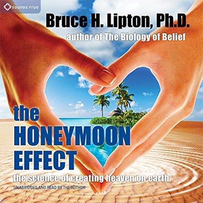 The Honeymoon Effect The Science of Creating Heaven on Earth (Audiobook)