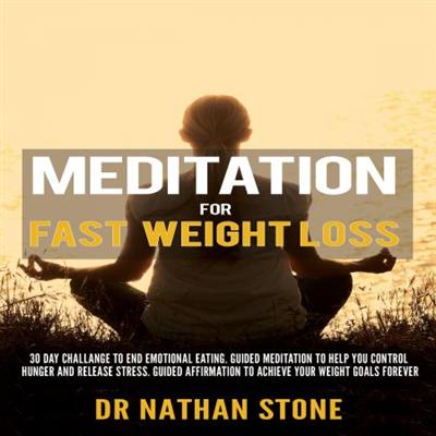 Meditation for Fast Weight Loss 30 Day Challenge to End Emotional Eating [Audiobook]
